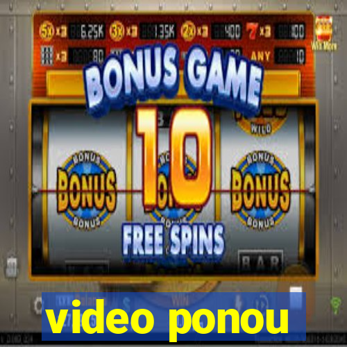 video ponou